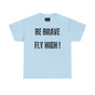 Be Brave Fly High Unisex Heavy Cotton Tee with Wings