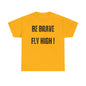 Be Brave Fly High Unisex Heavy Cotton Tee with Wings